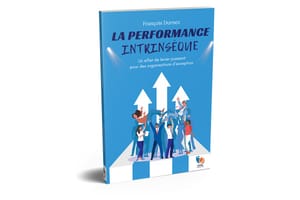 La performance intrinsèque : Un effet de levier puissant pour des organisations d'exception